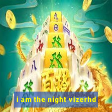 i am the night vizerhd